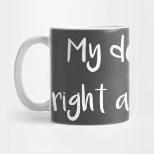 My Dog Was Right about You Mug